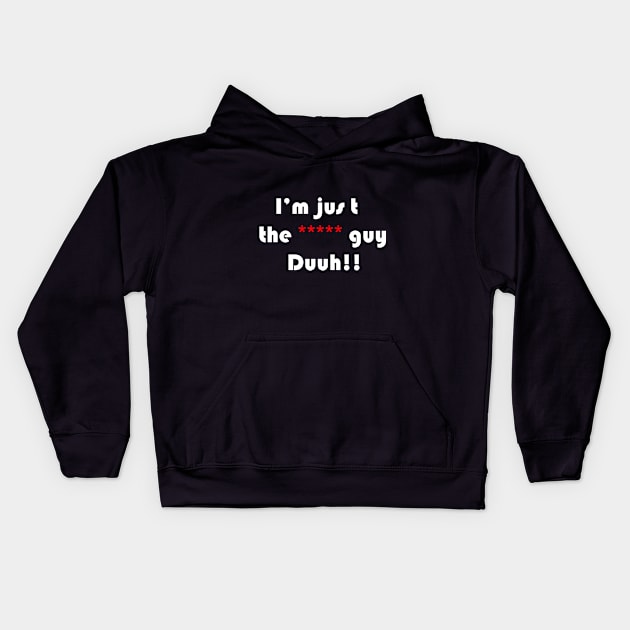 funny quote i'm the ***** guy duuh!!, for men,women,girls,boys Kids Hoodie by Wa-DeSiGn-DZ